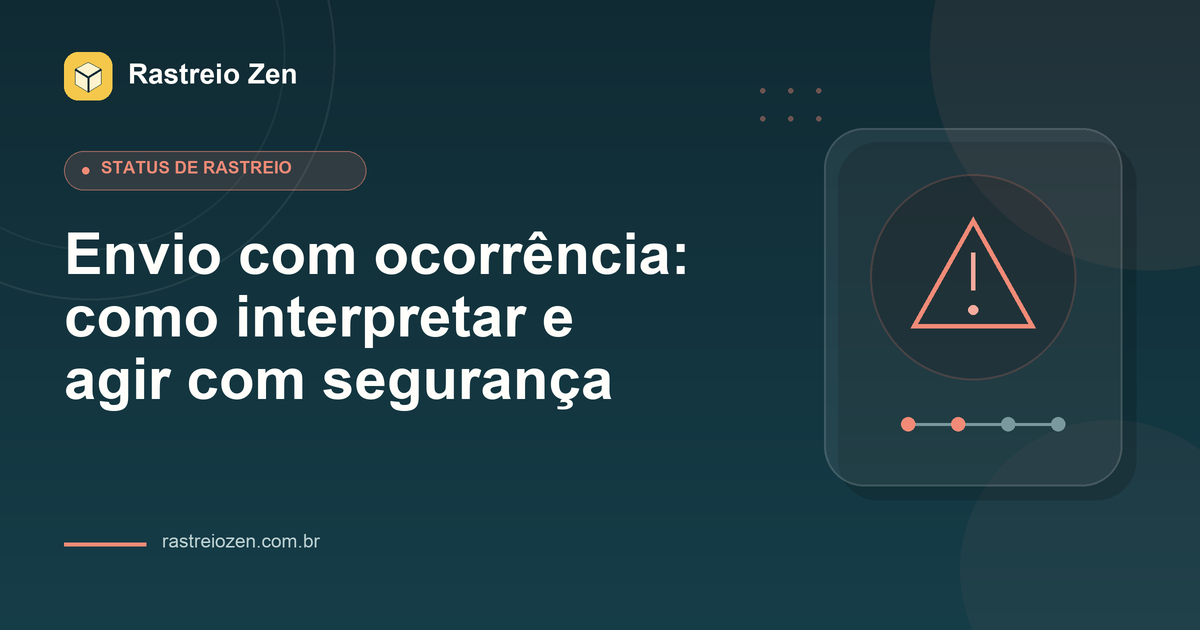 Ilustração do Rastreio Zen para Envio com ocorrência: como interpretar e agir com segurança